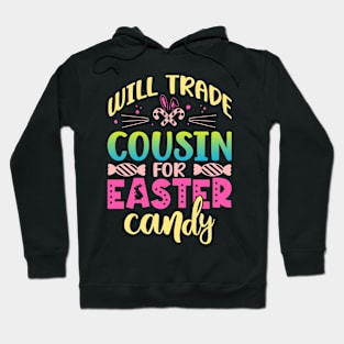 Will Trade Cousin For Easter Candy Happy Easter Day Hoodie